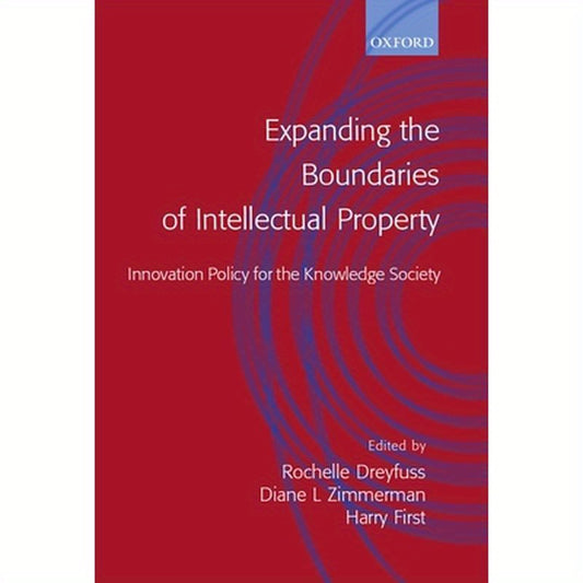 Expanding the Boundaries of Intellectual Property: Innovation Policy for the Knowledge Society