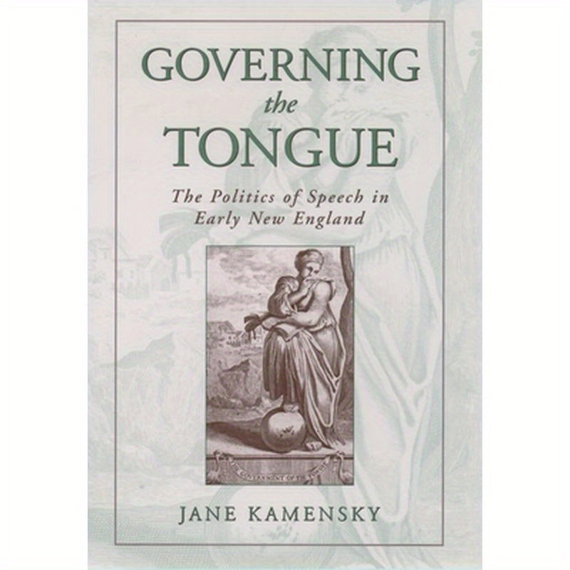 Governing the Tongue: The Politics of Speech in Early New England