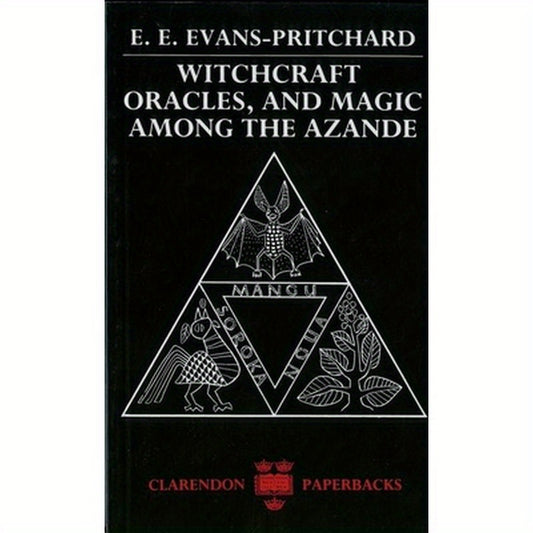 Witchcraft, Oracles and Magic Among the Azande
