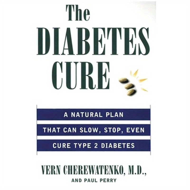 The Diabetes Cure: A Natural Plan That Can Slow, Stop, Even Cure Type 2 Diabetes