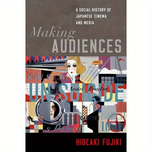 Making Audiences: A Social History of Japanese Cinema and Media
