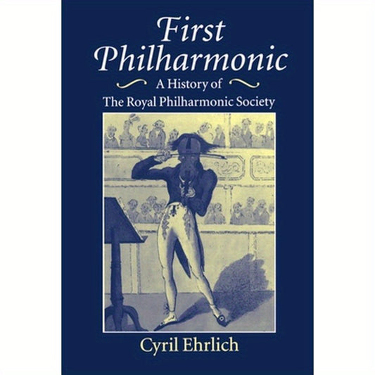 First Philharmonic: A History of Royal Philharmonic Society