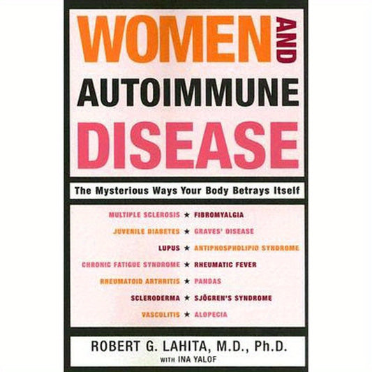 Women and Autoimmune Disease: The Mysterious Ways Your Body Betrays Itself