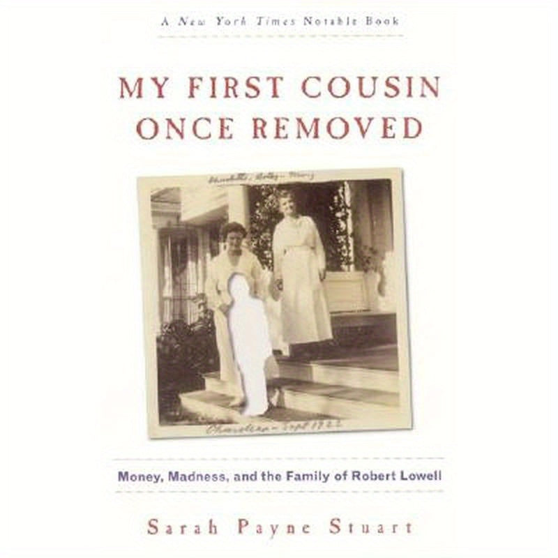 My First Cousin Once Removed: Money, Madness, and the Family of Robert Lowell
