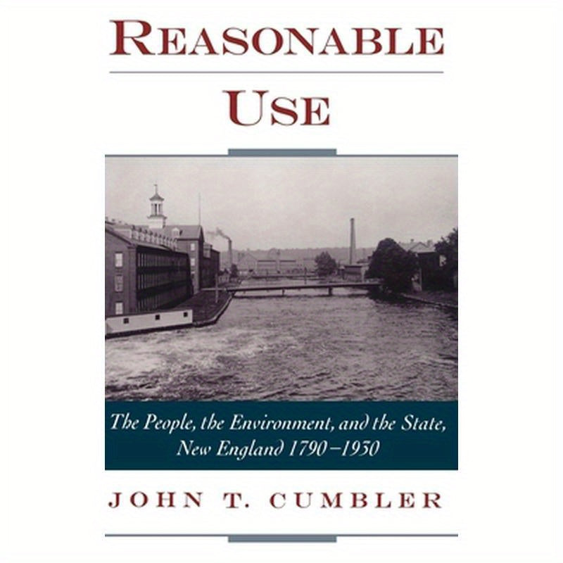 Reasonable Use: The People, the Environment, and the State, New England 1790-1930