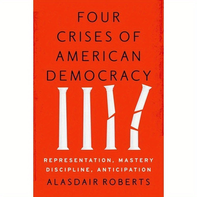 Four Crises of American Democracy: Representation, Mastery, Discipline, Anticipation