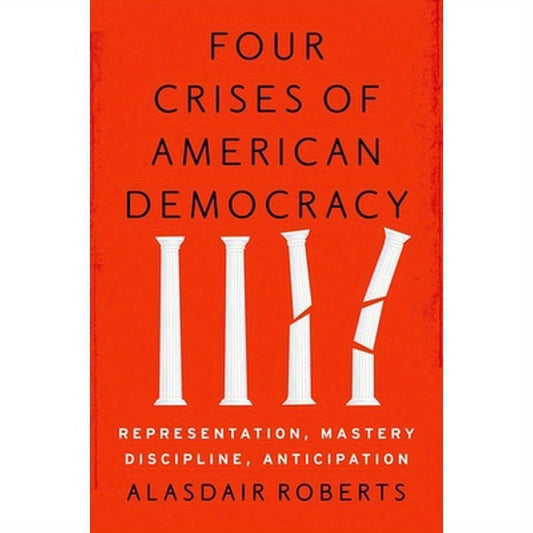 Four Crises of American Democracy: Representation, Mastery, Discipline, Anticipation