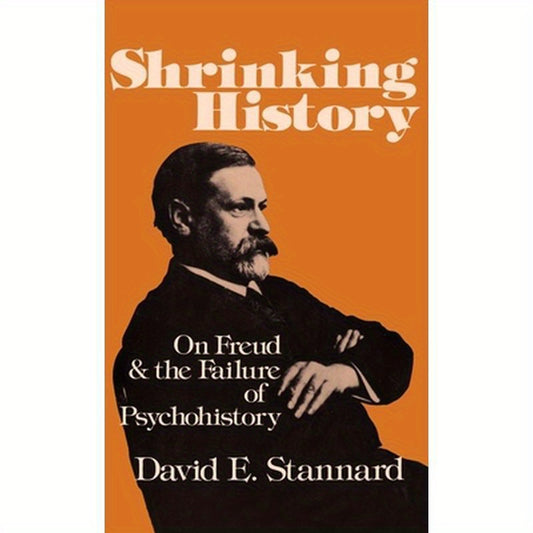 Shrinking History: On Freud and the Failure of Psychohistory