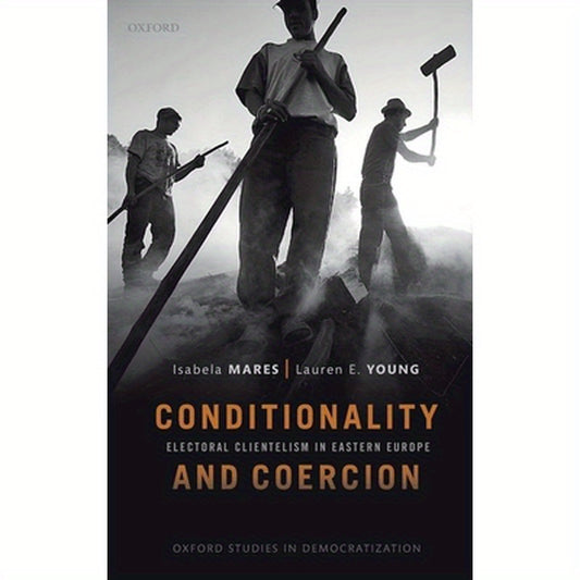 Conditionality & Coercion: Electoral Clientelism in Eastern Europe
