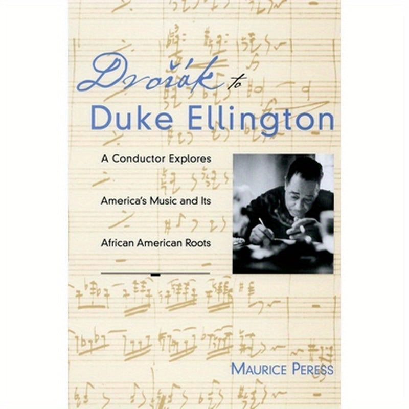 Dvorak to Duke Ellington: A Conductor Explores America's Music and Its African American Roots