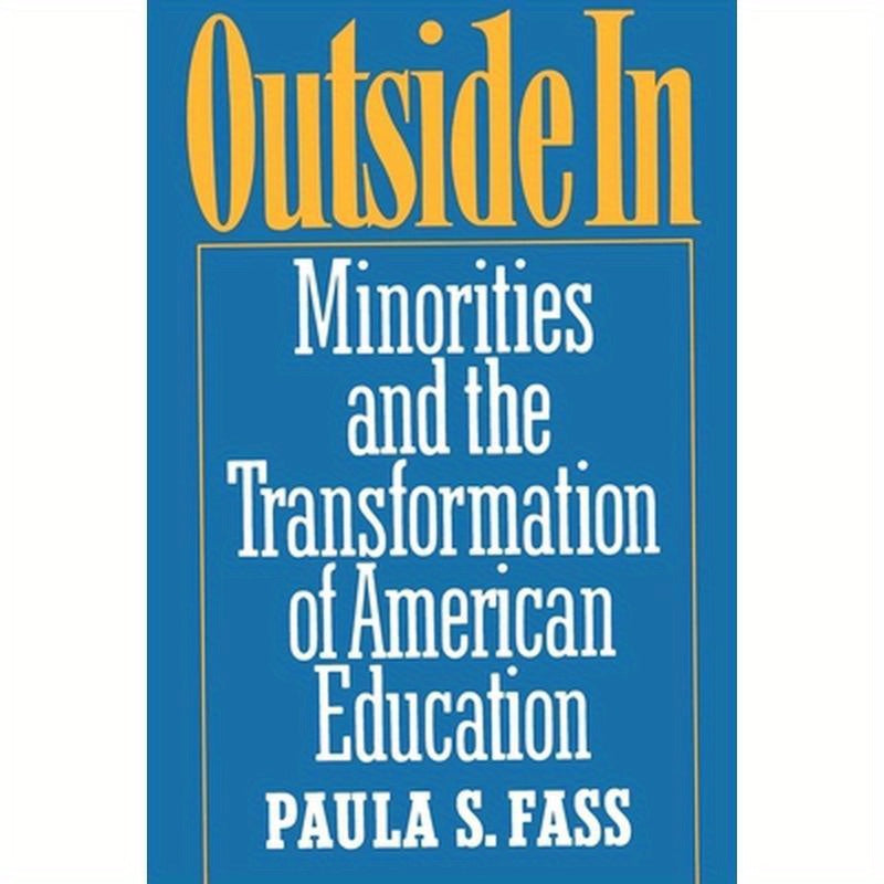 Outside in: Minorities and the Transformation of American Education
