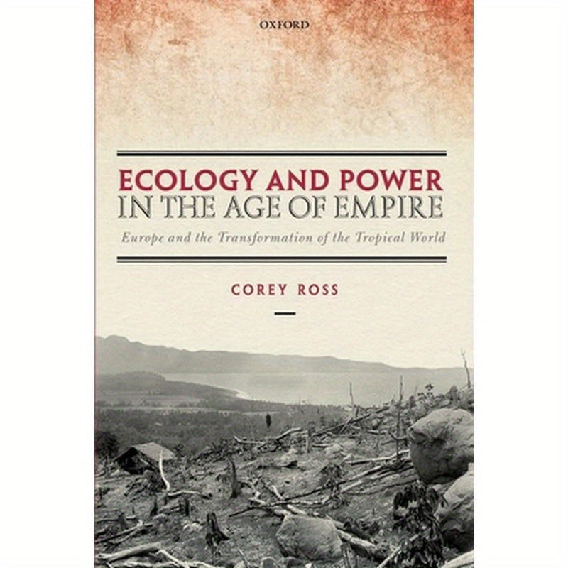 Ecology and Power in the Age of Empire: Europe and the Transformation of the Tropical World