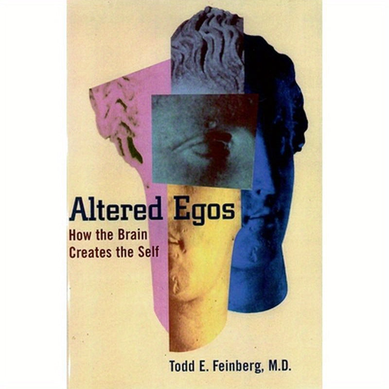 Altered Egos: How the Brain Creates the Self