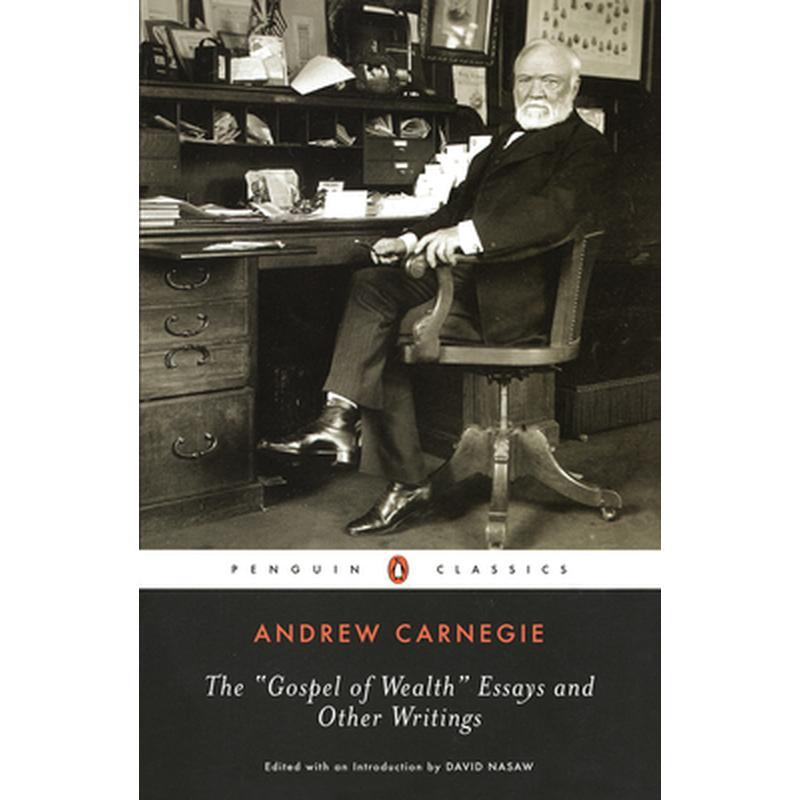 The Gospel of Wealth Essays and Other Writings