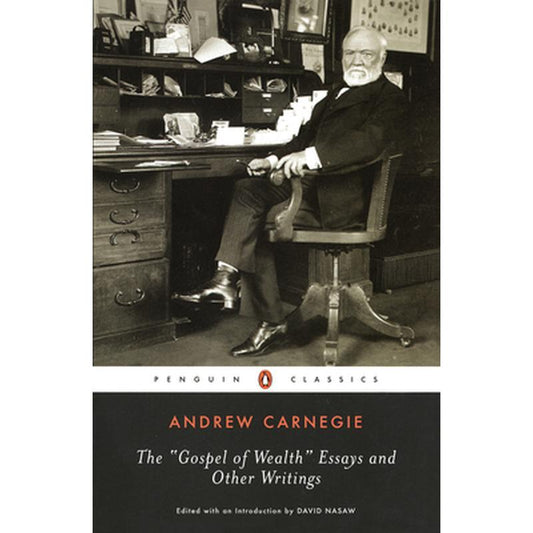 The Gospel of Wealth Essays and Other Writings