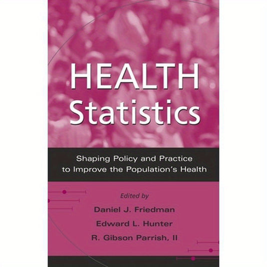 Health Statistics: Shaping Policy and Practice to Improve the Population's Health