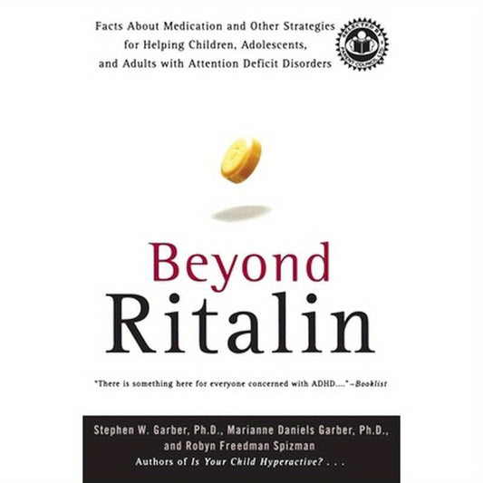 Beyond Ritalin: Facts about Medication and Other Strategies for Helping Children, Adolescents, and Adults with Attention Deficit Disorders