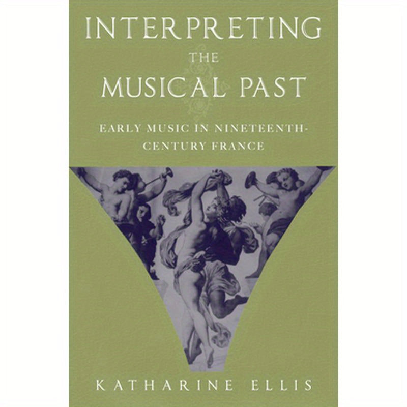 Interpreting the Musical Past: Early Music in Nineteenth-Century France