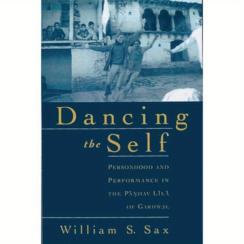 Dancing the Self: Personhood and Performance in the Pandav Lila of Garhwal