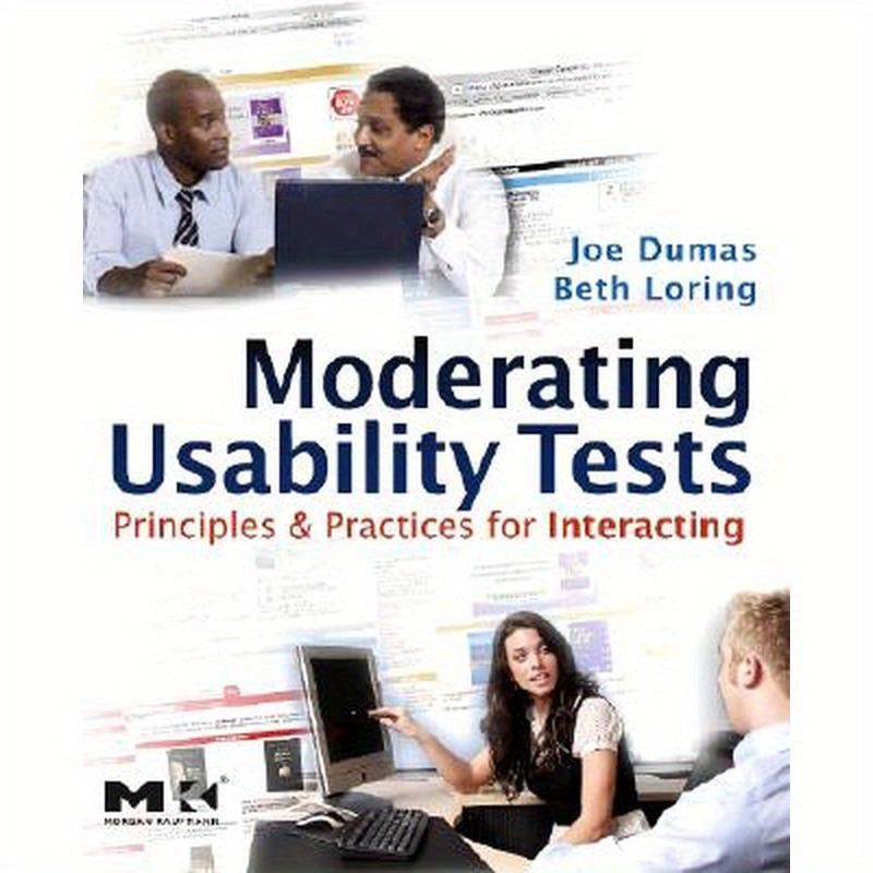 Moderating Usability Tests: Principles and Practices for Interacting