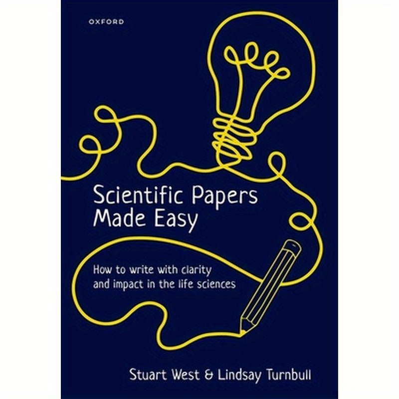 Scientific Papers Made Easy: How to Write with Clarity and Impact in the Life Sciences