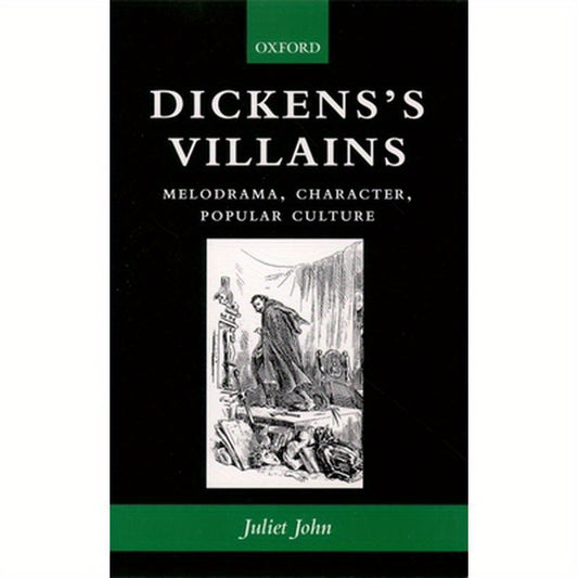 Dickens's Villains: Melodrama, Character, Popular Culture
