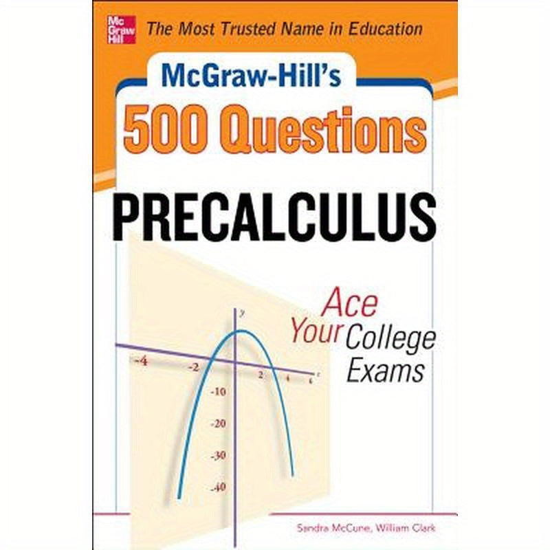 McGraw-Hill's 500 College Precalculus Questions: Ace Your College Exams: 3 Reading Tests + 3 Writing Tests + 3 Mathematics Tests