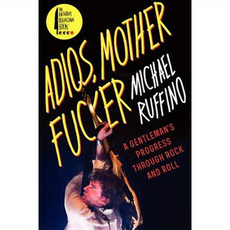 Adios, Motherfucker: A Gentleman's Progress Through Rock and Roll