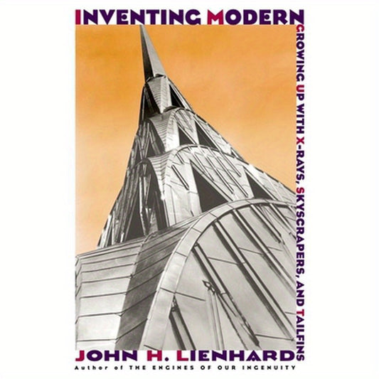 Inventing Modern: Growing Up with X-Rays, Skyscrapers, and Tailfins