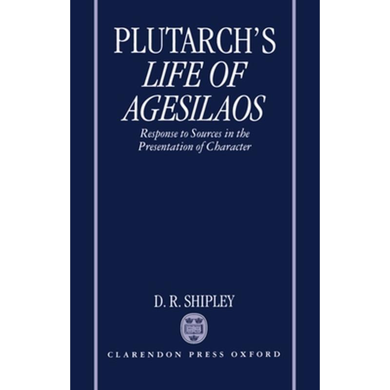 A Commentary on Plutarch's Life of Agesilaos: Response to Sources in the Presentation of Character