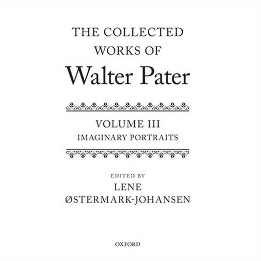 Collected Works of Walter Pater Imaginary Portraits: Volume 3
