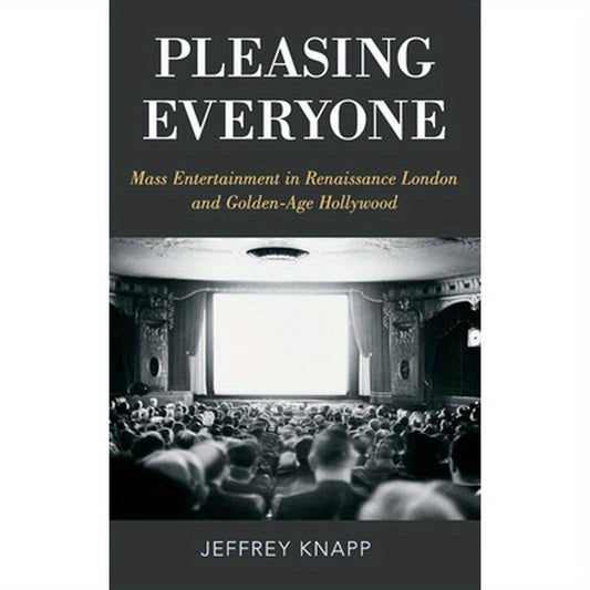 Pleasing Everyone: Mass Entertainment in Renaissance London and Golden-Age Hollywood