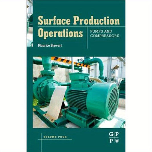 Surface Production Operations: Volume IV: Pumps and Compressors
