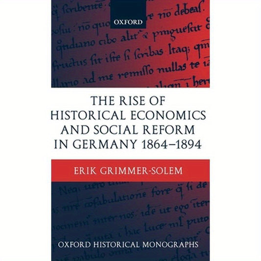 The Rise of Historical Economics and Social Reform in Germany 1864-1894