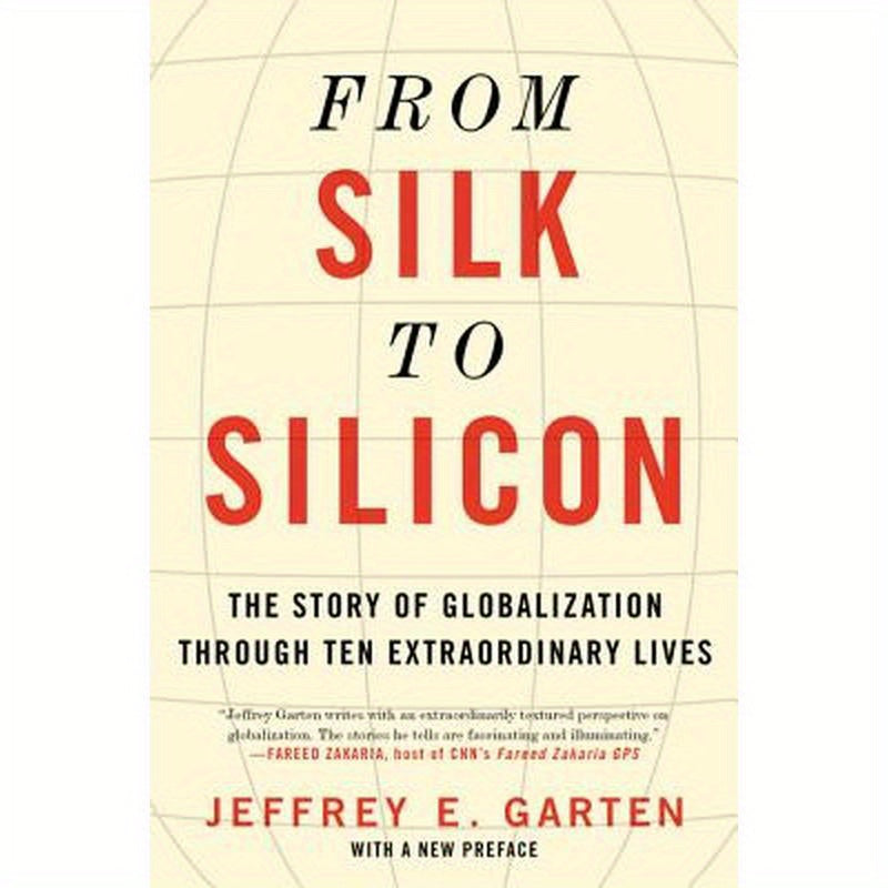 From Silk to Silicon: The Story of Globalization Through Ten Extraordinary Lives
