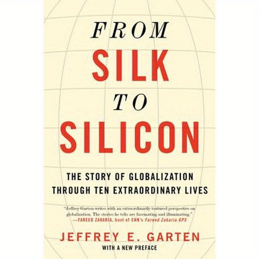 From Silk to Silicon: The Story of Globalization Through Ten Extraordinary Lives