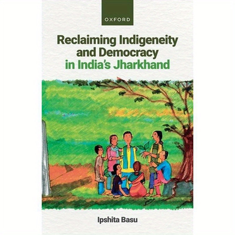 Reclaiming Indigeneity and Democracy in India's Jharkhand