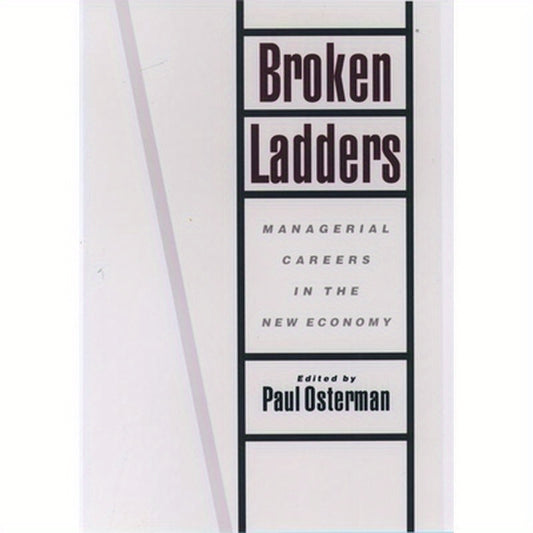 Broken Ladders: Managerial Careers in the New Economy