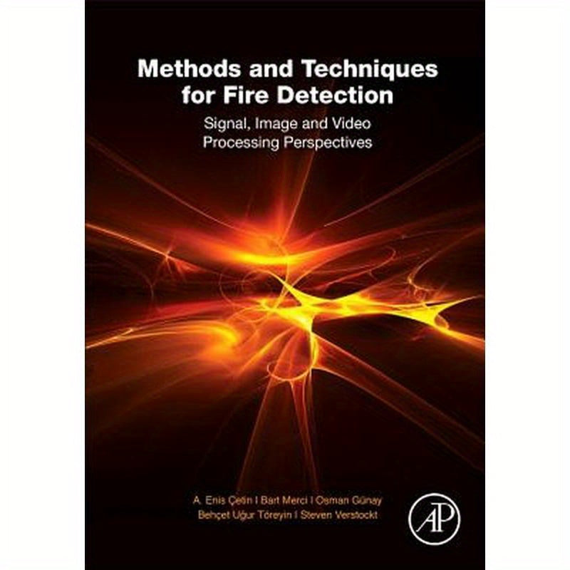 Methods and Techniques for Fire Detection: Signal, Image and Video Processing Perspectives