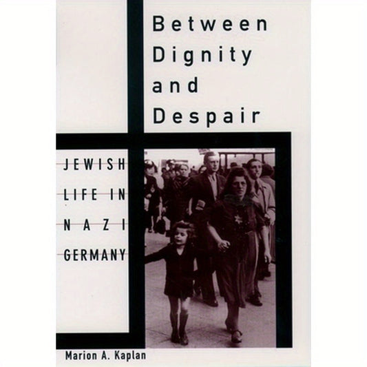 Between Dignity and Despair: Jewish Life in Nazi Germany