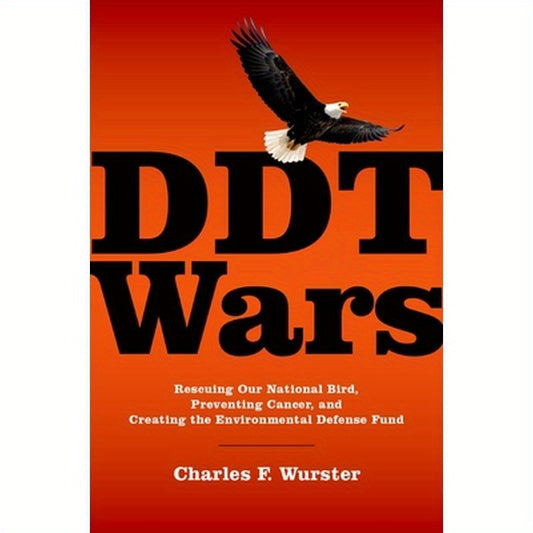 DDT Wars: Rescuing Our National Bird, Preventing Cancer, and Creating the Environmental Defense Fund
