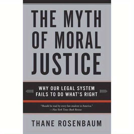 The Myth of Moral Justice: Why Our Legal System Fails to Do What's Right