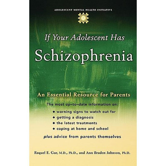 If Your Adolescent Has Schizophrenia: An Essential Resource for Parents