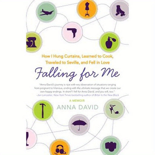 Falling for Me: How I Hung Curtains, Learned to Cook, Traveled to Seville, and Fell in Love