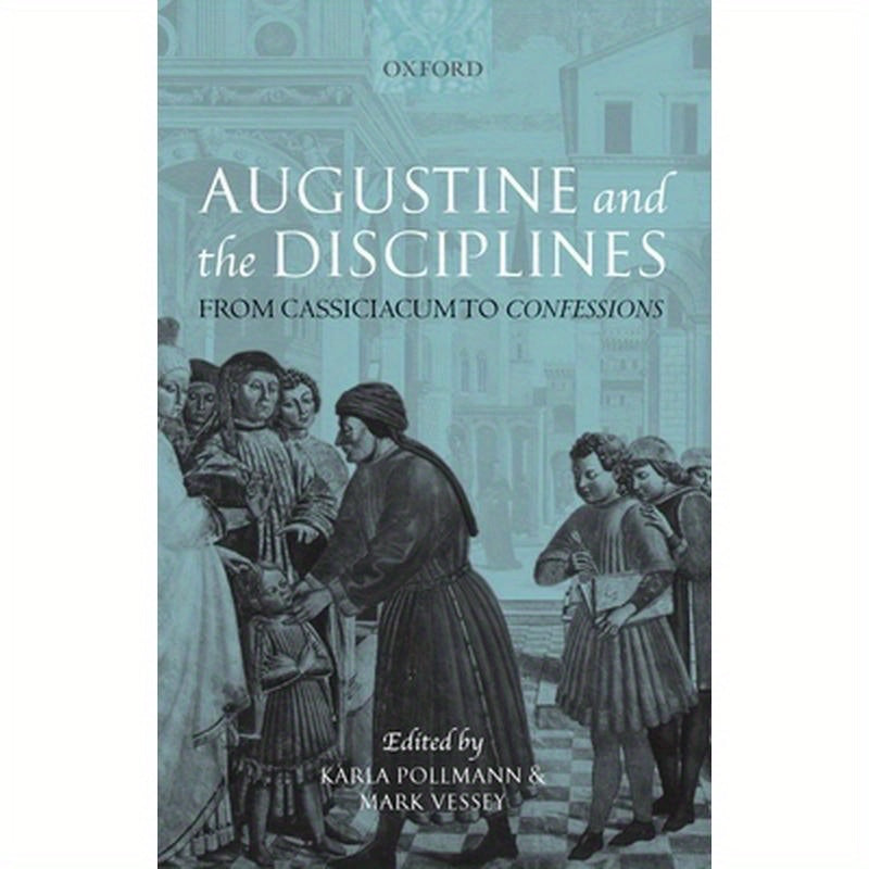 Augustine and the Disciplines: From Cassiciacum to Confessions