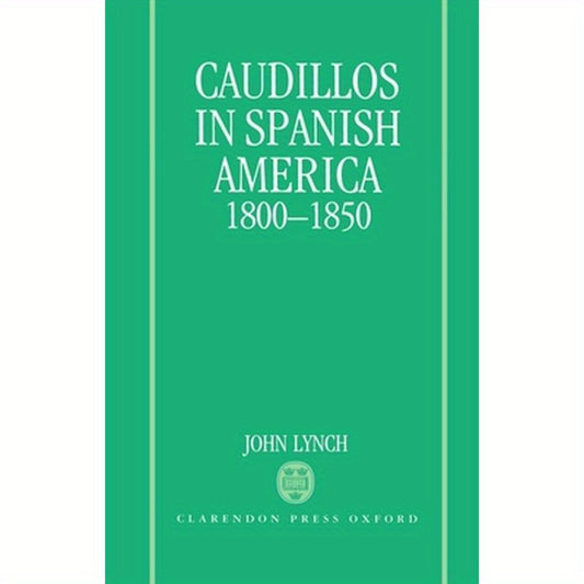 Caudillos in Spanish America, 1800-1850
