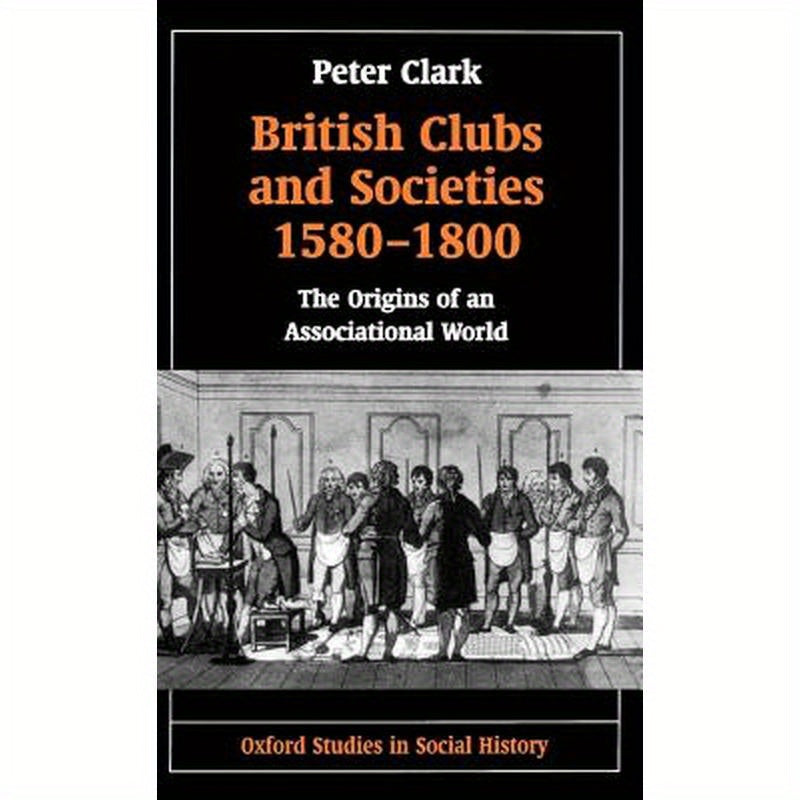 British Clubs and Societies 1580-1800: The Origins of an Associational World