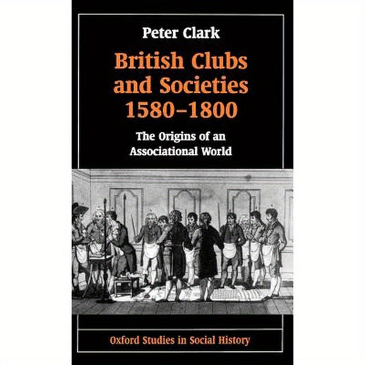 British Clubs and Societies 1580-1800: The Origins of an Associational World