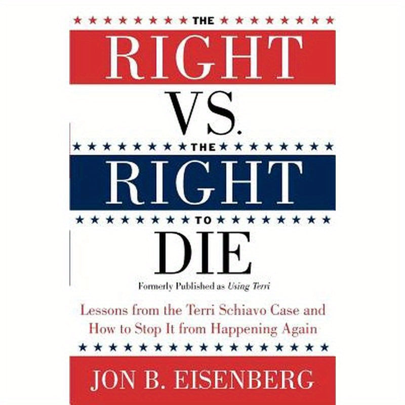 The Right vs. the Right to Die: Lessons from the Terri Schiavo Case and How to Stop It from Happening Again