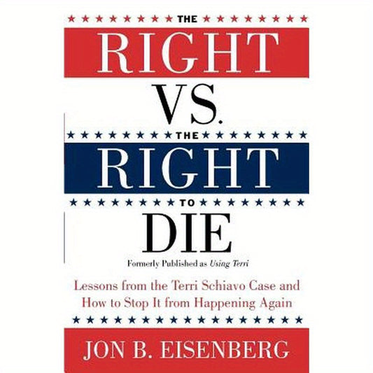 The Right vs. the Right to Die: Lessons from the Terri Schiavo Case and How to Stop It from Happening Again